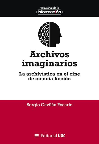 ARCHIVOS IMAGINARIOS. LA ARCHIVÍSTICA EN EL CINE DE CIENCIA FICCIÓN | 9788411660181 | GAVILÁN ESCARIO, SERGIO