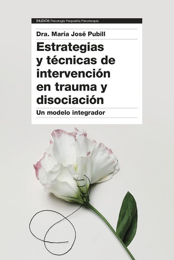 ESTRATEGIAS Y TÉCNICAS DE INTERVENCIÓN EN TRAUMA Y DISOCIACIÓN. UN MODELO INTEGRADOR | 9788449340390 | PUBILL, JOSE MARIA