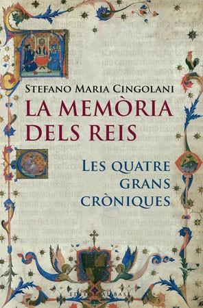 MEMORIA DELS REIS,LES QUATRE GRANS CRONIQUES I LA HISTORIOGRAFIA CATALANA S.X AL XIV | 9788485031818 | CINGOLANI,STEFANO M.