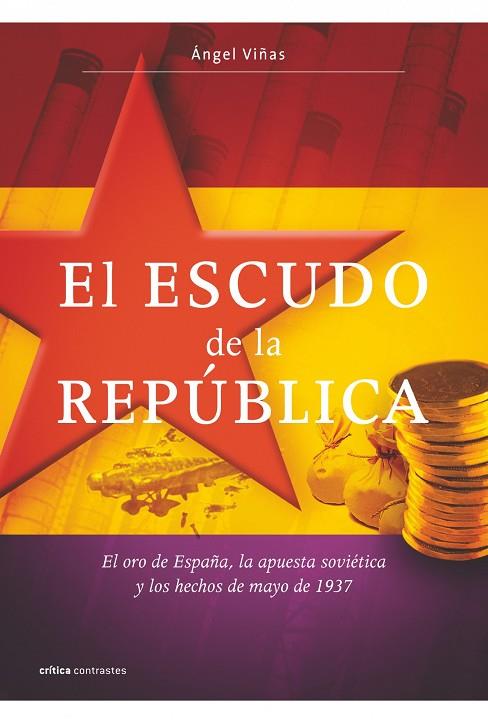 ESCUDO DE LA REPUBLICA. EL ORO DE ESPAÑA, LA APUESTA SOVIETICA Y LOS HECHOS DE MAYO DE 1937 | 9788498920987 | VIÑAS,ANGEL