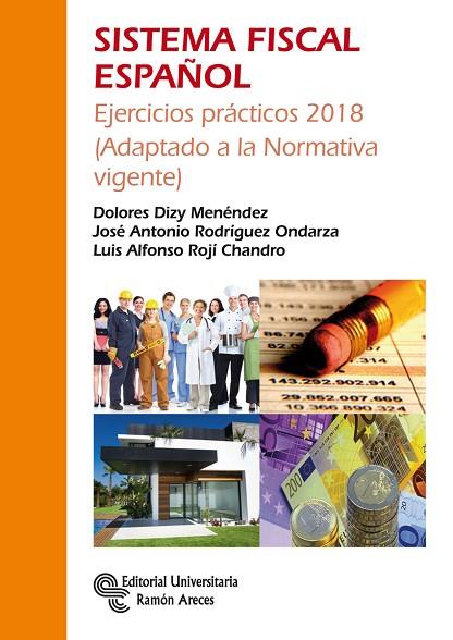 SISTEMA FISCAL ESPAÑOL. EJERCICIOS PRÁCTICOS 2018 (ADAPTADO A LA NORMATIVA VIGENTE) | 9788499613208 | DIZY MENÉNDEZ, DOLORES/RODRÍGUEZ ONDARZA, JOSÉ ANTONIO/ROJI CHANDRO, LUIS ALFONSO