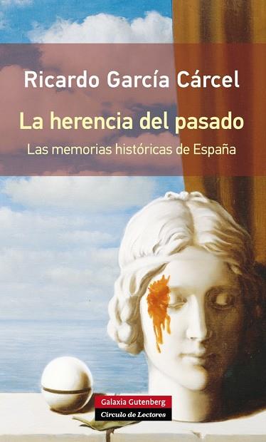 HERENCIA DEL PASADO. LAS MEMORIAS HISTORICAS DE ESPAÑA.PREMIO NACIONAL DE HISTORIA 2012 | 9788416072019 | GARCIA CARCEL,RICARDO