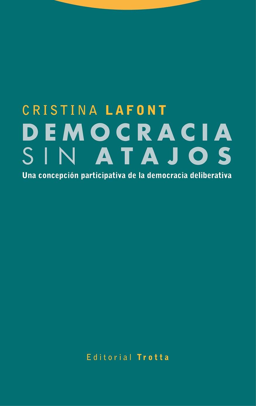 DEMOCRACIA SIN ATAJOS UNA CONCEPCIÓN PARTICIPATIVA DE LA DEMOCRACIA DELIBERATIVA | 9788413640235 | LAFONT, CRISTINA