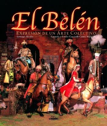 BELEN. EXPRESION DE UNA ARTE COLECTIVO | 9788477826484 | ALCOLEA I GIL,SANTIAGO GARCIA DE CASTRO MARQUEZ,CARMELO GARCIA DE CASTRO MARQUEZ,EMILIO