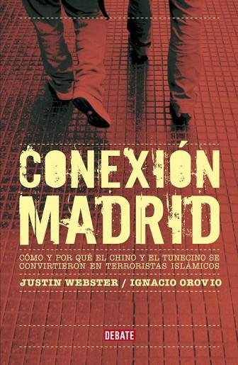 CONEXION MADRID. COMO Y POR QUE SARHANE Y JAMAL SE CONVIRTIERON EN TERRORISTAS YIHADISTAS | 9788483068298 | WEBSTER,JUSTIN OROVIO,IGNACIO