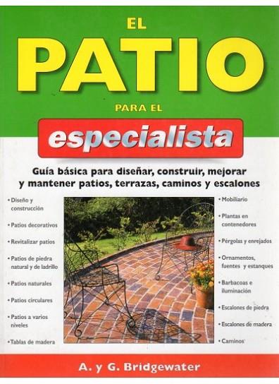 PATIO PARA EL ESPECIALISTA GUIA BASICA PARA DISEÑAR, CONSTRUIR, MEJORAR Y MANTENER PATIOS, TERRAZAS, CAMINOS Y ESCALONES | 9788428214209 | BRIDGEWATER,ALAN BRIDGEWATER,GILL