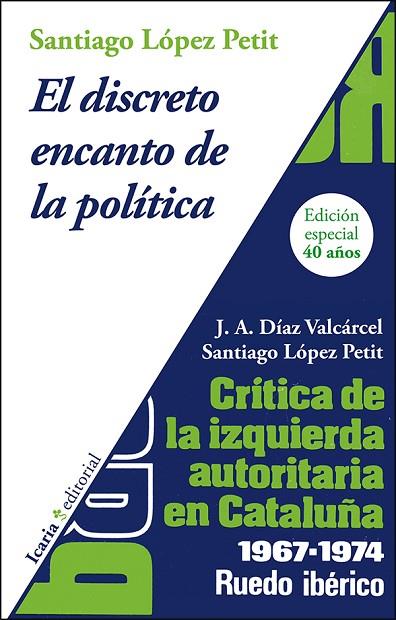 DISCRETO ENCANTO DE LA POLITICA. CRITICA DE LA IZQUIERDA AUTORITARIA EN CATALUÑA 1967-1974 | 9788498887082 | LOPEZ PETIT,SANTIAGO DIAZ VALCARCEL,J.A.