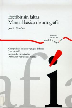 ESCRIBIR SIN FALTAS. MANUAL BASICO DE ORTOGRAFIA | 9788484591894 | MARTINEZ,JOSE ANTONIO