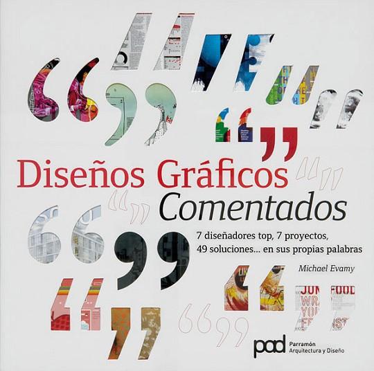 DISEÑOS GRAFICOS COMENTADOS. 7 DISEÑADORES TOP, 7 PROYECTOS, 49 SOLUCIONES... EN SUS PROPIAS PALABRAS | 9788434237070 | EVAMY,MICHAEL