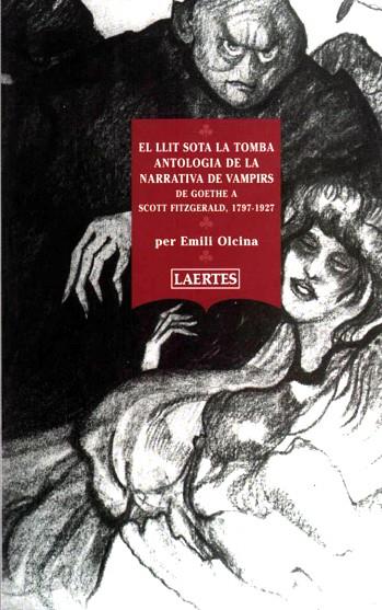 LLIT SOTA LA TOMBA ANTOLOGIA DE LA NARRATIVA DE VAMPIRS. DE GOETHE A SCOTT FITZGERALD, 1797-1927) | 9788475844794 | OLCINA,EMILI