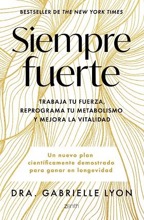 SIEMPRE FUERTE. TRABAJA TU FUERZA, REPROGRAMA TU METABOLISMO Y MEJORA LA VITALIDAD. UN NUEVO PLAN CIENTIFICAMENTE DEMOSTRADO PARA GANAR EN LONGEVIDAD | 9788408291855 | DRA. GABRIELLE LYON