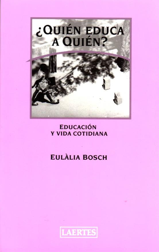 QUIEN EDUCA A QUIEN? EDUCACION Y VIDA COTIDIANA | 9788475845166 | BOSCH,EULALIA