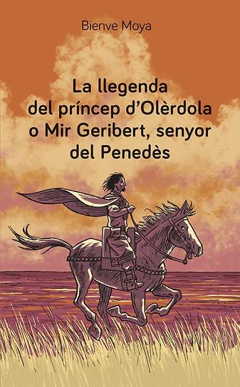 LA LLEGENDA DEL PRÍNCEP D'OLÈRDOLA O MIR GERIBERT, SENYOR DEL PENEDÈS | 9788416445974 | MOYA DOMÈNECH, BIENVE