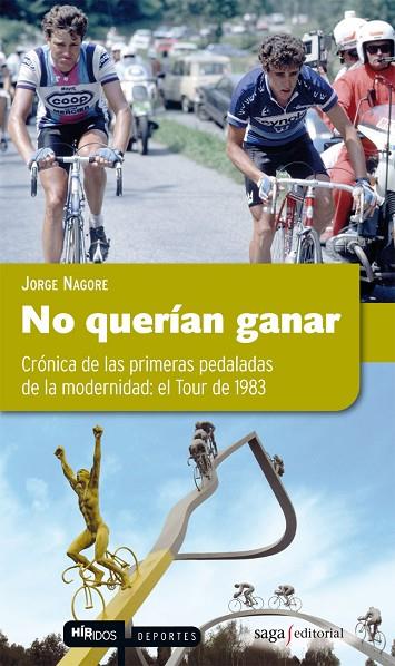 NO QUERIAN GANAR. CRONICA DE LAS PRIMERAS PEDALADAS DE LA MODERNIDAD: EL TOUR DE 1983 | 9788493770433 | NAGORE,JORGE