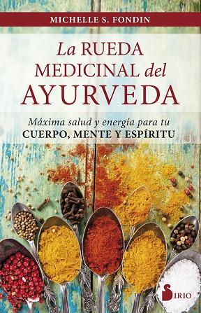 LA RUEDA MEDICINAL DEL AYURVEDA. MÁXIMA SALUD Y ENERGÍA PARA TU CUERPO, MENTE Y ESPÍRITU | 9788417030223 | FONDIN, MICHELLE