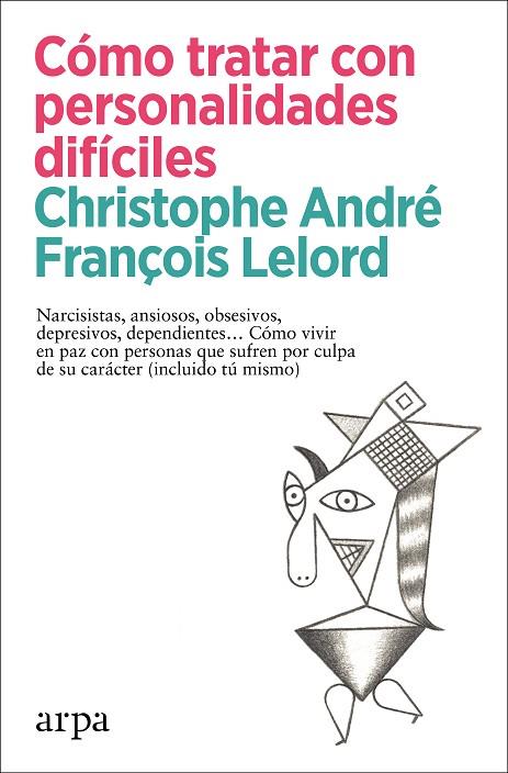 CÓMO TRATAR CON PERSONALIDADES DIFÍCILES. NARCISISTAS, ANSIOSOS, OBSESIVOS, DEPRESIVOS, DEPENDIENTES… CÓMO VIVIR EN PAZ CO | 9788418741456 | ANDRÉ, CHRISTOPHE/LELORD, FRANÇOIS