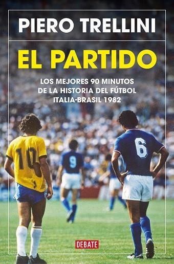 EL PARTIDO LOS MEJORES 90 MINUTOS DE LA HISTORIA DEL FÚTBOL. ITALIA-BRASIL 1982 | 9788418619175 | TRELLINI, PIERO