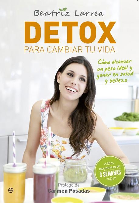 DETOX PARA CAMBIAR TU VIDA. CÓMO ALCANZAR UN PESO IDEAL Y GANAR EN SALUD Y BELLEZA | 9788413848327 | LARREA, BEATRIZ