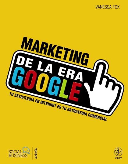 MARKETING DE LA ERA GOOGLE. TU ESTRATEGIA EN INTERNET ES TU ESTRATEGIA COMERCIAL | 9788441533219 | FOX,VANESSA