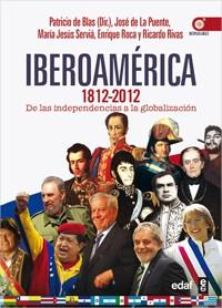 IBEROAMERICA 1812-2012 DE LA INDEPENDENCIA A LA GLOBALIZACION | 9788441432758 | SERVIA,MARIA JESUS BLAS,PATRICIO DE PUENTE,JOSE DE LA ROCA,ENRIQUE RIVAS,RICARDO A