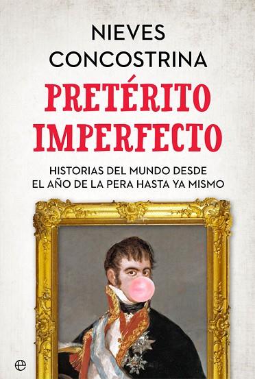 PRETÉRITO IMPERFECTO. HISTORIAS DEL MUNDO DESDE EL AÑO DE LA PERA HASTA YA MISMO | 9788491644583 | CONCOSTRINA, NIEVES