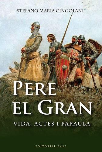 PERE EL GRAN. VIDA, ACTES I PARAULA | 9788492437757 | CINGOLANI,STEFANO M.