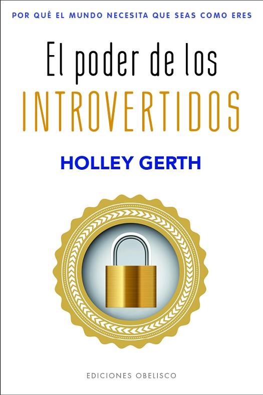 EL PODER DE LOS INTROVERTIDOS. POR QUÉ EL MUNDO NECESITA QUE SEAS COMO ERES | 9788491119562 | GERTH, HOLLEY