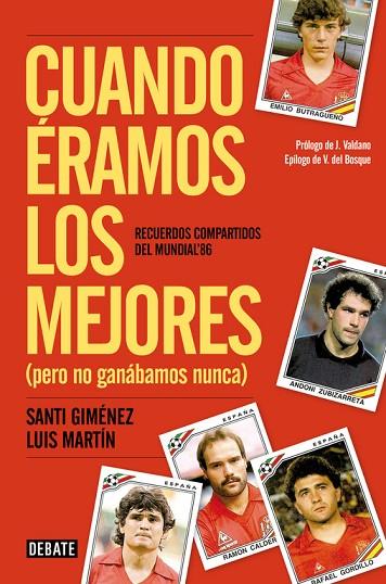 CUANDO ERAMOS LOS MEJORES (PERO NO GANABAMOS NUNCA) RECUERDOS COMPARTIDOS DEL MUNDIAL 86 | 9788499924106 | MARTIN,LUIS GIMENEZ,SANTIAGO