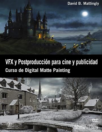 VFX Y POSTPRODUCCION PARA CINE Y PUBLICIDAD. CURSO DE DIGITAL MATTE PAINTING | 9788441532366 | MATTINGLY,DAVID B.