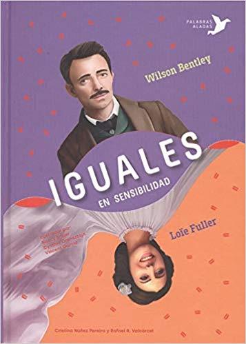 LOIE FULLER. WILSON BENTLEY IGUALES EN SENSIBILIDAD | 9788494890611 | NÚÑEZ PEREIRA, CRISTINA/R. VALCÁRCEL, RAFAEL