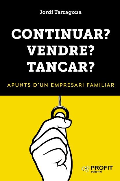 CONTINUAR? VENDRE? TANCAR? APUNTS D'UN EMPRESARI FAMILIAR | 9788417209223 | TARRAGONA  COROMINA, JORDI