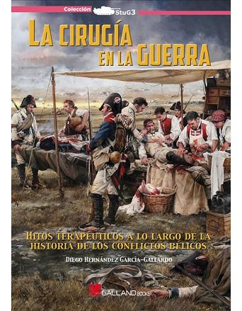 LA CIRUGIA EN LA GUERRA. HITOS TERAPEUTICOS A LO LARGO DE LA HISTORIA DE LOS CONFLICTOS BELICOS | 9788417816100 | HERNANDEZ DIEGO