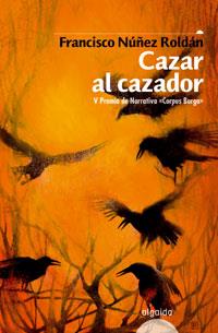 CAZAR AL CAZADOR | 9788476476376 | NUÑEZ ROLDAN,FRANCISCO