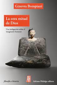 LA OTRA MITAD DE DIOS. UNA INDAGACION SOBRE EL IMAGINARIO HUMANO | 9788416287284 | BOMPIANI, GINEVRA