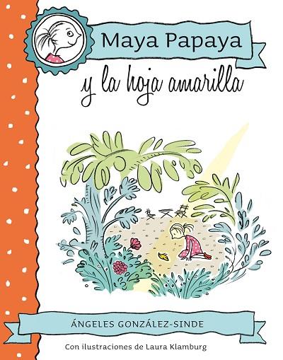 MAYA PAPAYA Y LA HOJA AMARILLA | 9788468312217 | GONZALEZ-SINDE,ANGELES