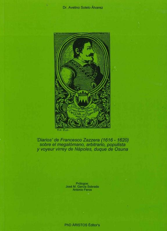 DIARIOS DE FRANCECO ZAZZERA (1616-1620) SOBRE EL MEGALOMANO, ARBITRARIO, POPULISTA Y VOYEUR VIRREY DE NAPOLES, DUQUE DE OSUNA | 9788492156788 | SOTELO ALVAREZ,AVELINO