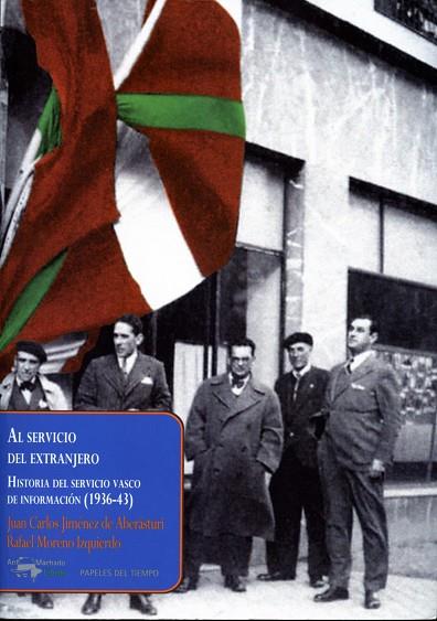 AL SERVICIO DEL EXTRANJERO: HISTORIA DEL SERVICIO VASCO DE INFORMACION (1936-43) | 9788477742517 | MORENO IZQUIERDO,RAFAEL JIMENEZ DE ABERASTURI CORTA,JUAN CARLOS