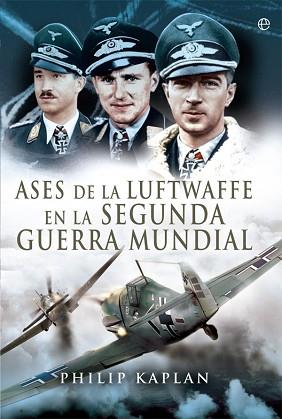 ASES DE LA LUFTWAFFE EN LA SEGUNDA GUERRA MUNDIAL | 9788491640639 | KAPLAN, PHILIP