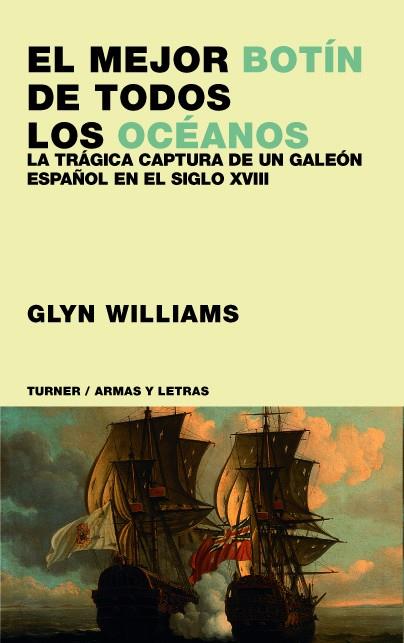 MEJOR BOTIN DE TODOS LOS OCEANOS.LA TRAGICA CAPTURA DE UN GALEON ESPAÑOL EN EL SIGLO XVIII | 9788475065618 | WILLIAMS,GLYN.