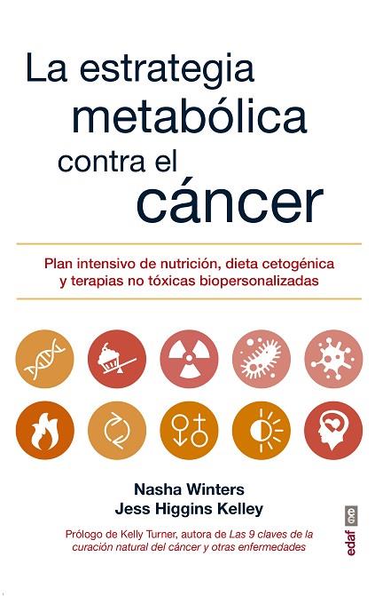 LA ESTRATEGIA METABÓLICA CONTRA EL CÁNCER. PLAN INTENSIVO DE NUTRICIÓN, DIETA CETOGÉNICA Y TERAPIAS NO TÓXICAS BIOPERSONALIZADAS | 9788441438415 | WINTER, NASHA/HIGGINS KELLEY, JESS