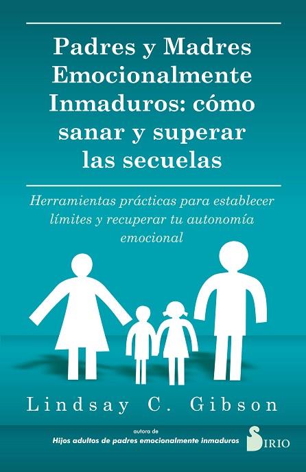 PADRES Y MADRES EMOCIONALMENTE INMADUROS. CÓMO SANAR Y SUPERAR LAS SECUELAS | 9788419105738 | C. GIBSON, LINDSAY