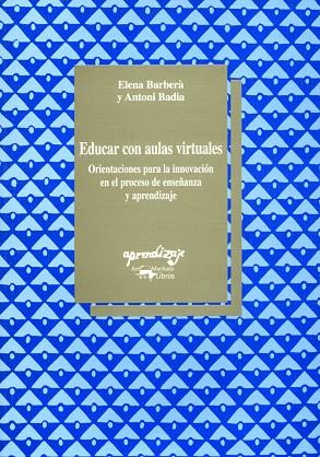 EDUCAR CON AULAS VIRTUALES. ORIENTACIONES PARA LA INNOVACION EN EL PROCESO DE ENSEÑANZAS Y APRENDIZAJE | 9788477741473 | BARBERA,ELENA BADIA,ANTONI