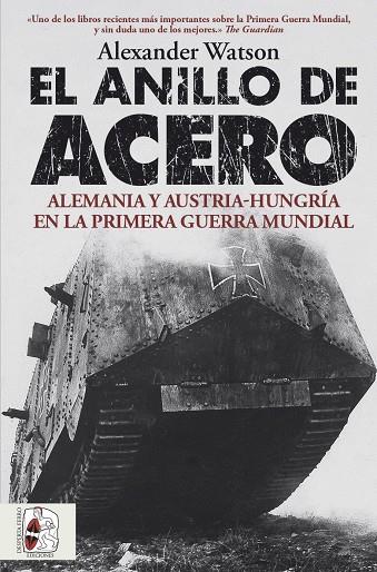 EL ANILLO DE ACERO. ALEMANIA Y AUSTRIA-HUNGRÍA EN LA PRIMERA GUERRA MUNDIAL | 9788412815870 | WATSON, ALEXANDER