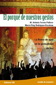 PORQUE DE NUESTROS GESTOS. LA ROMA DE AYER EN LA GESTUALIDAD DE HOY | 9788480639453 | FORNES PALLICER,M.ANTONIA PUIG RODRIGUEZ-ESCALONA,MERCE