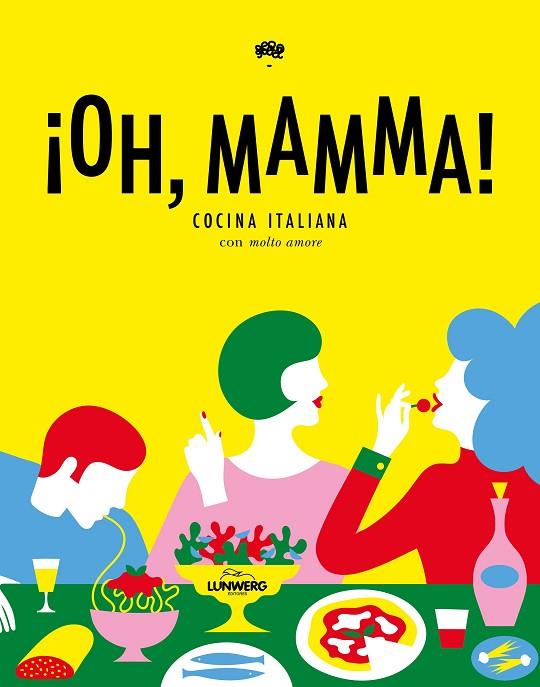 ¡OH, MAMMA!. COCINA ITALIANA CON MOLTO AMORE | 9788416890316 | AA. VV.