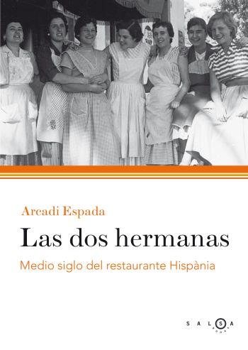 DOS HERMANAS. MEDIO SIGLO DEL RESTAURANTE HISPANIA | 9788496599314 | ESPADA,ARCADI