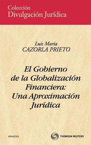 GOBIERNO DE LA GLOBALIZACION FINANCIERA: UNA APROXIMACION JURIDICA | 9788499036595 | CAZORLA PRIETO,LUIS MARIA