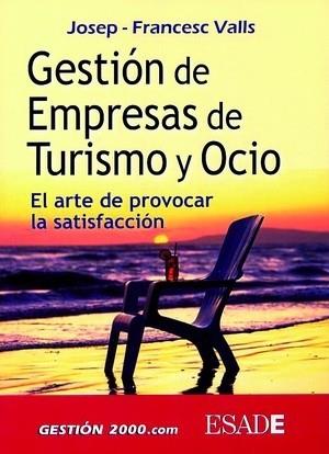 GESTION DE EMPRESAS DE TURISMO Y OCIO. EL ARTE DE PROVOCAR LA SATISFACCION | 9788480889674 | VALLS,JOSEP FRANCESC