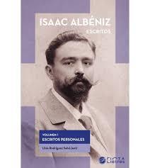 ISSAC ALBÉNIZ, ESCRITOS. ESCRITOS PERSONALES VOLUMEN 1 | 9788412853308 | ALBÉNIZ, ISAAC