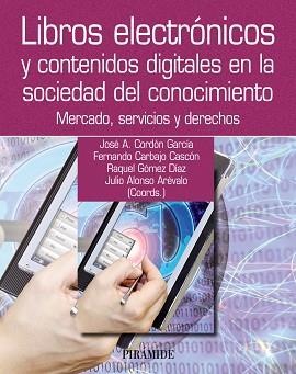 LIBROS ELECTRONICOS Y CONTENIDOS DIGITALES EN LA SOCIEDAD DEL CONOCIMIENTO. MERCADO, SERVICIOS Y DERECHOS | 9788436827699 | CORDON GARCIA,JOSE ANTONI CARBAJO CASCON,FERNANDO GOMEZ DIAZ,RAQUEL ALONSO AREVALO,JULIO